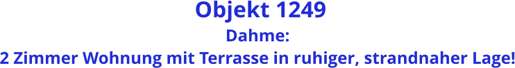 Objekt 1249 Dahme: 2 Zimmer Wohnung mit Terrasse in ruhiger, strandnaher Lage!